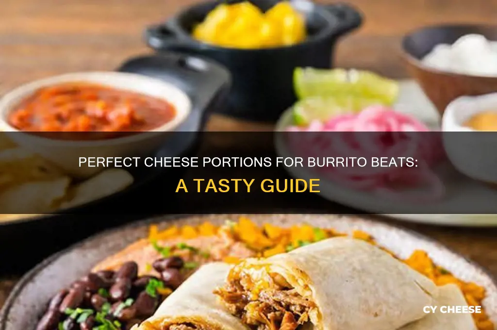 how much cheese per person for a burrito beat