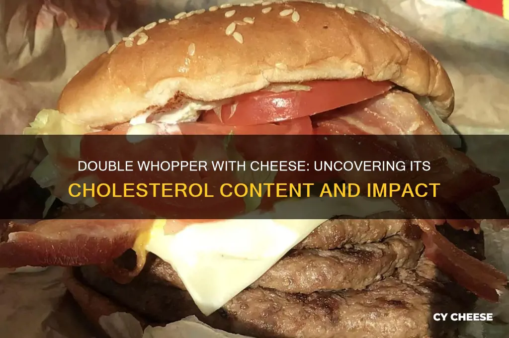 how much cholesterol in a double whopper with cheese