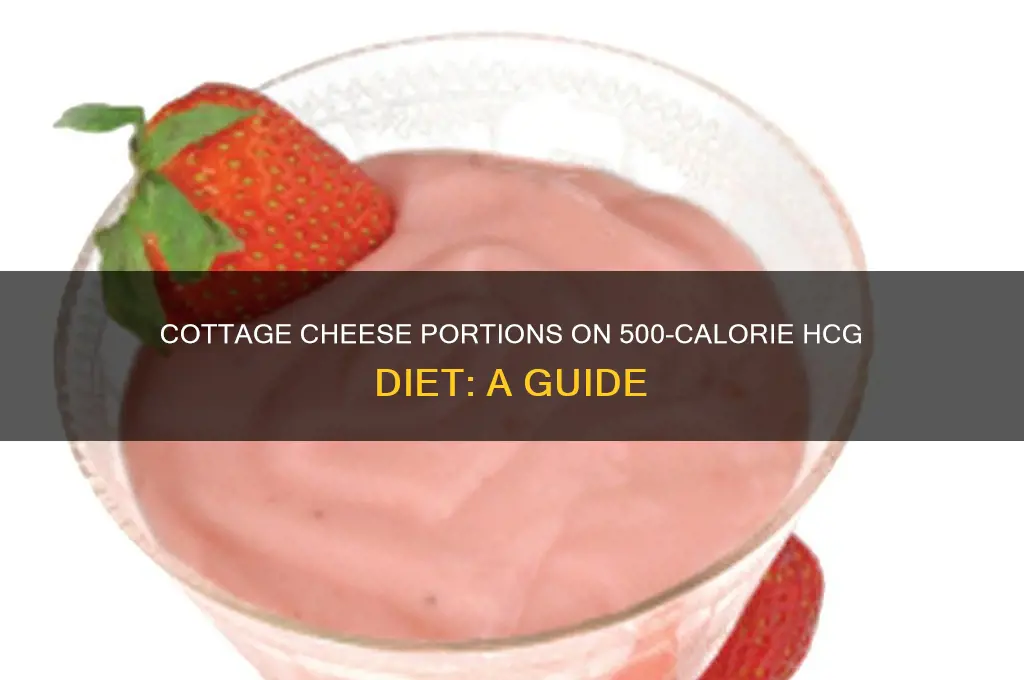 how much cottage cheese on 500 calorie hcg