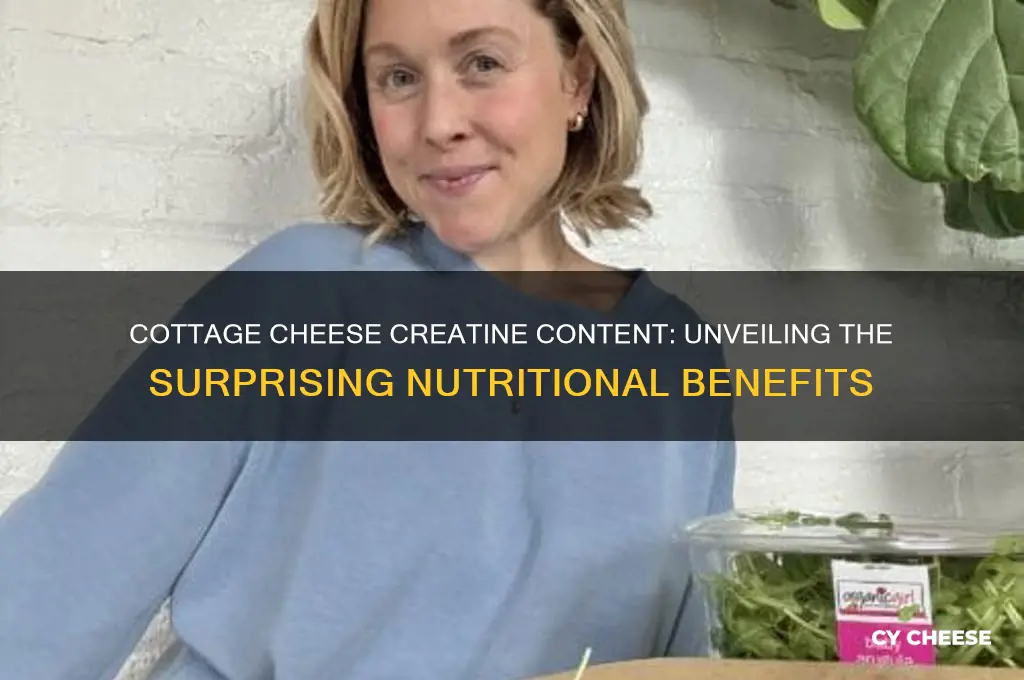 how much creatine is in cottage cheese