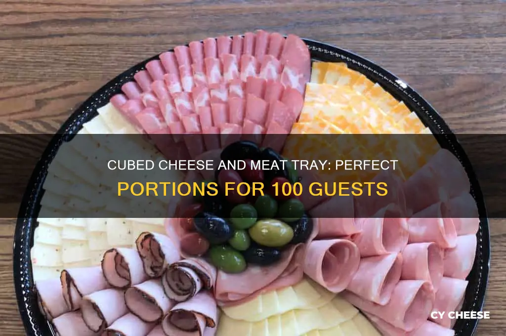 how much cubed cheese and meat tray for 100 people