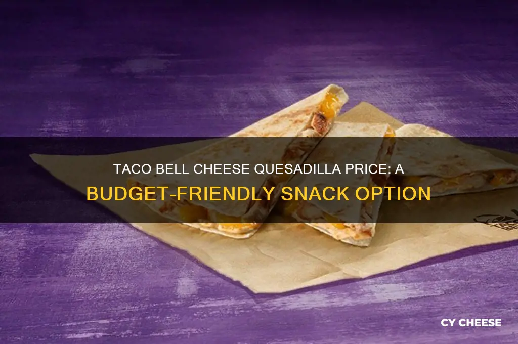 how much does a cheese quesadilla cost at taco bell