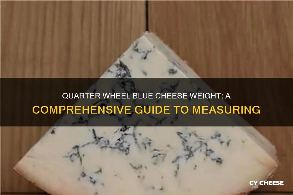 how much does a quarter wheel of blue cheese weigh
