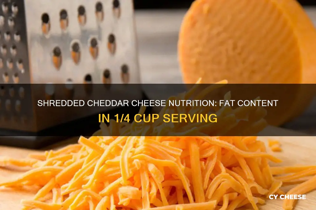 how much fat in 1 4 cup shredded cheddar cheese