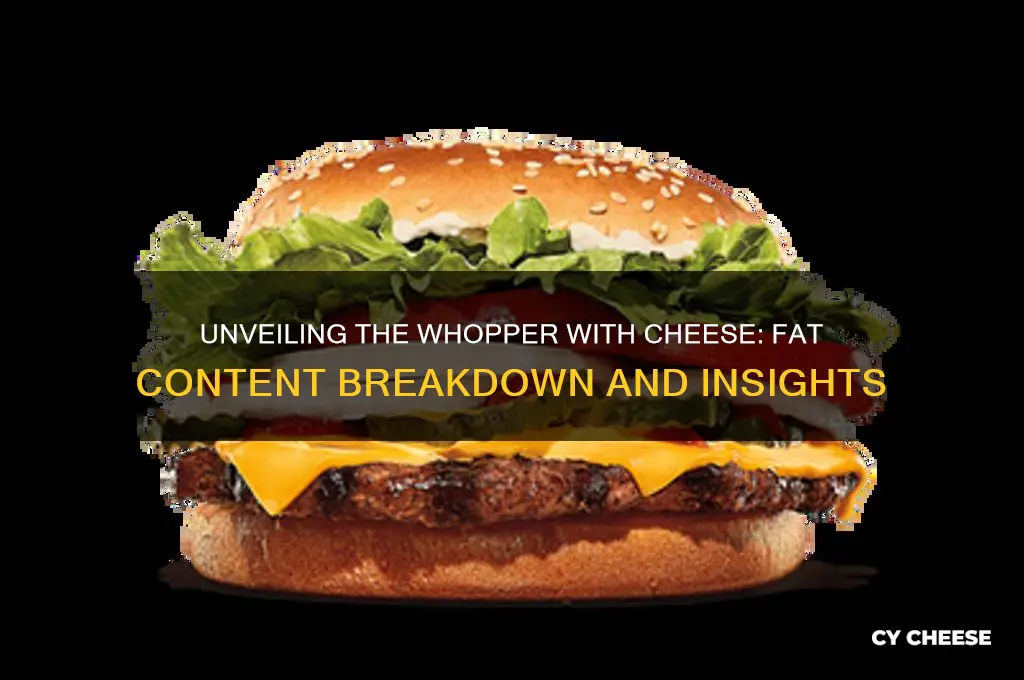 how much fat in a whopper with cheese