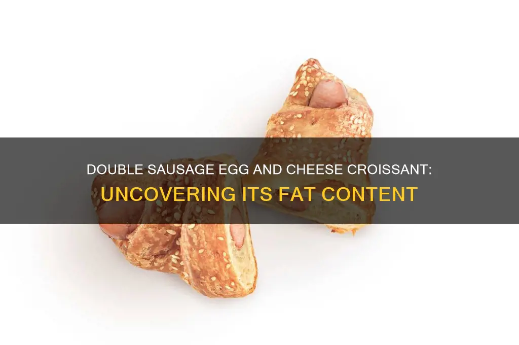 how much fat in double sausage egg and cheese croissant