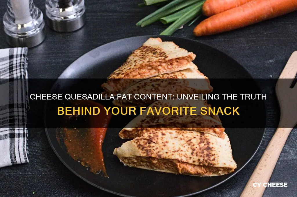 how much fat is in a cheese quesadilla