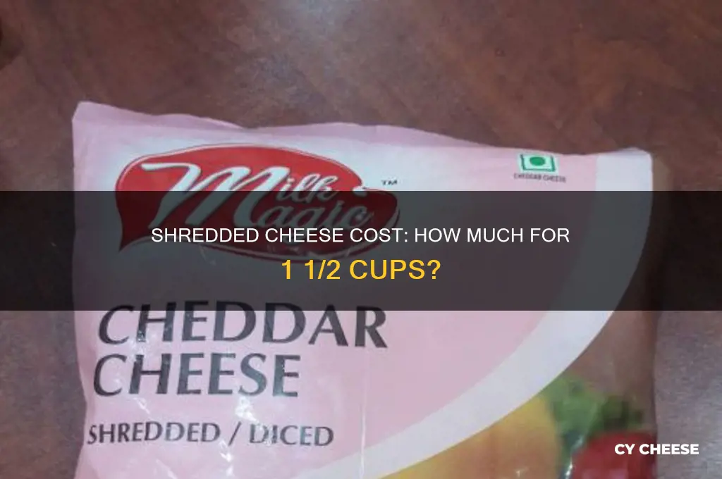 how much for 1 1 2 cups of shredded cheese