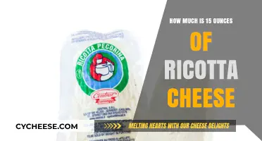 Understanding the Weight and Cost of 15 Ounces of Ricotta Cheese