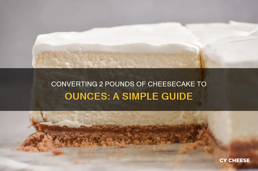 how much is 2 pound of cheese cake in oz