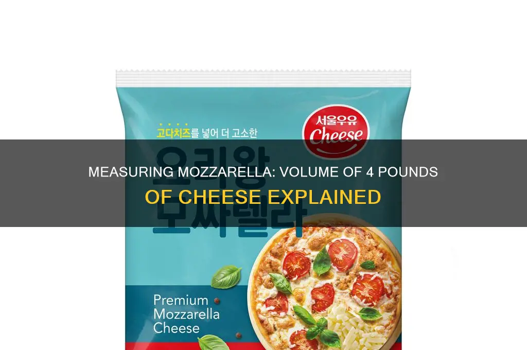 how much is 4 pouns of mozzarella cheese in volume