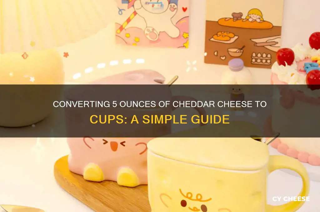 how much is 5 oz of cheddar cheese in cups