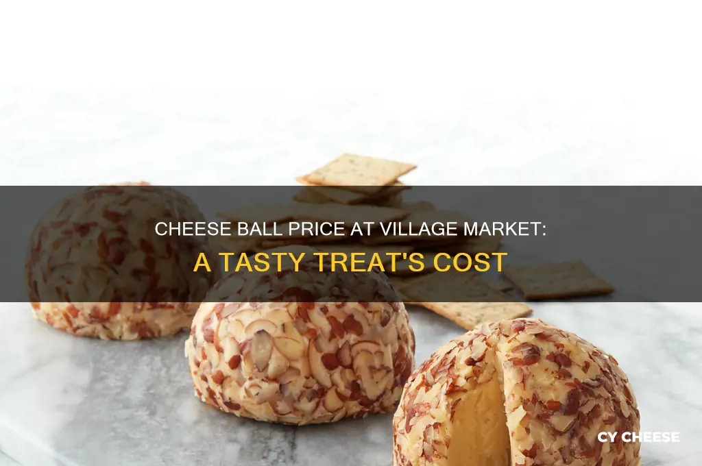 how much is a cheese ball at village market