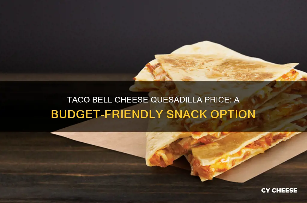 how much is a cheese quesadilla at taco bell