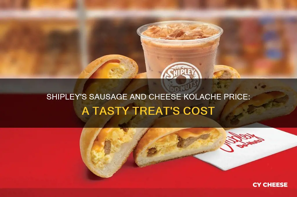 how much is a sausage and cheese kolache at shipleys