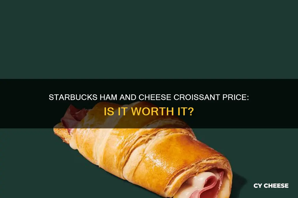 how much is starbuks ham and cheese crossiant
