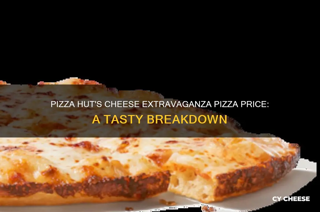 how much is the cheese extravaganza pizza at pizza hut