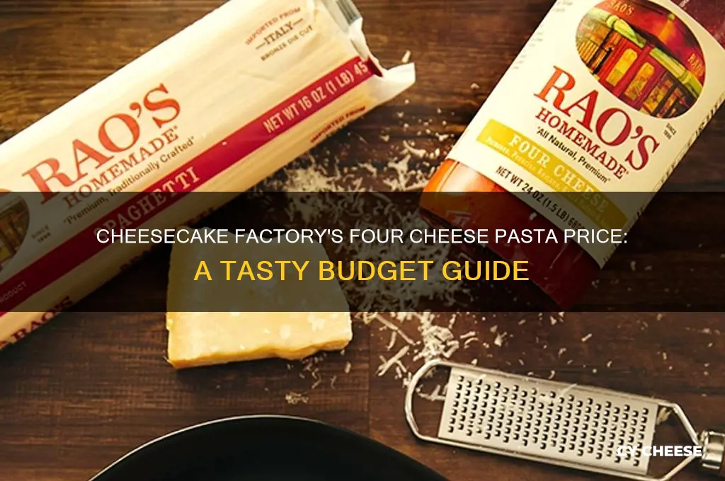 how much is the four cheese pasta at cheesecake factory