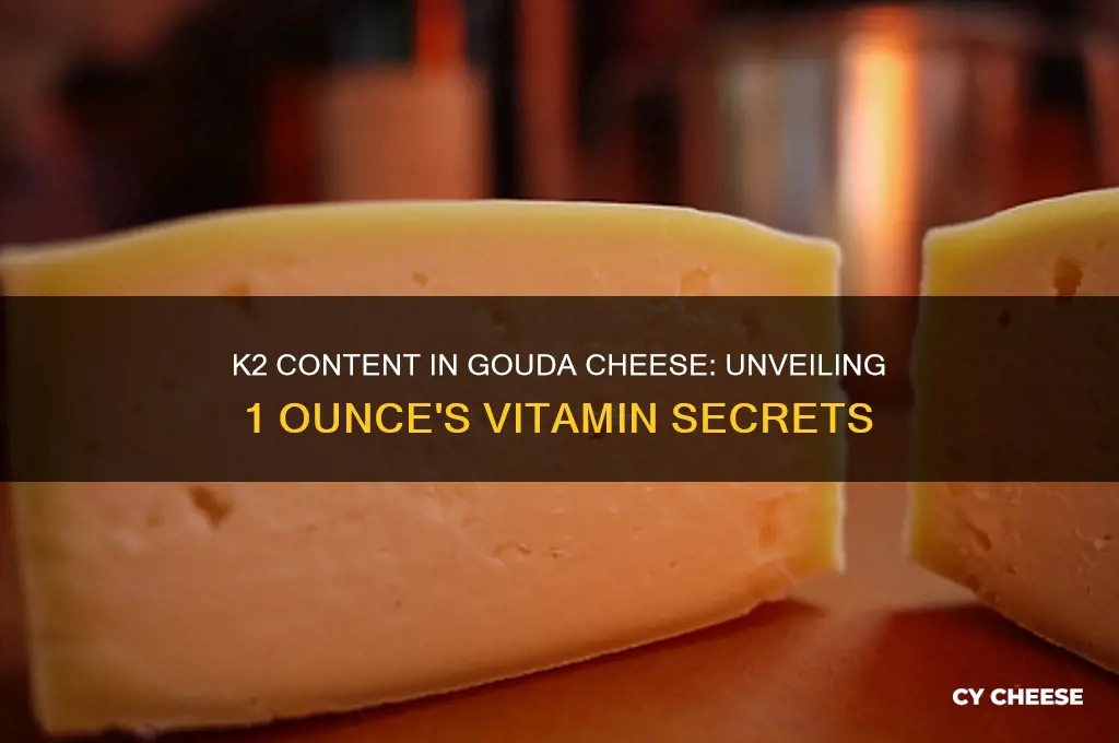 how much k2 in 1 ounce of gouda cheese