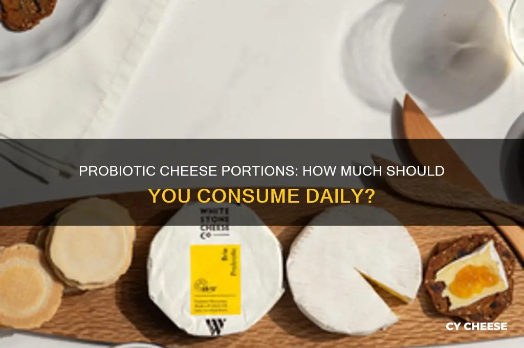 how much probiotic cheese do i h
