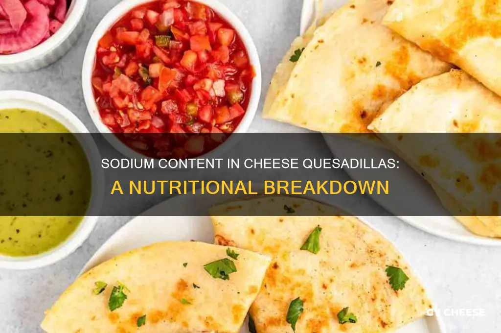 how much sodium in cheese quesadilla