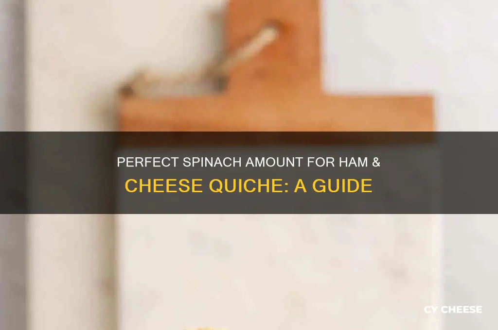 how much spinach in a ham & cheese quiche