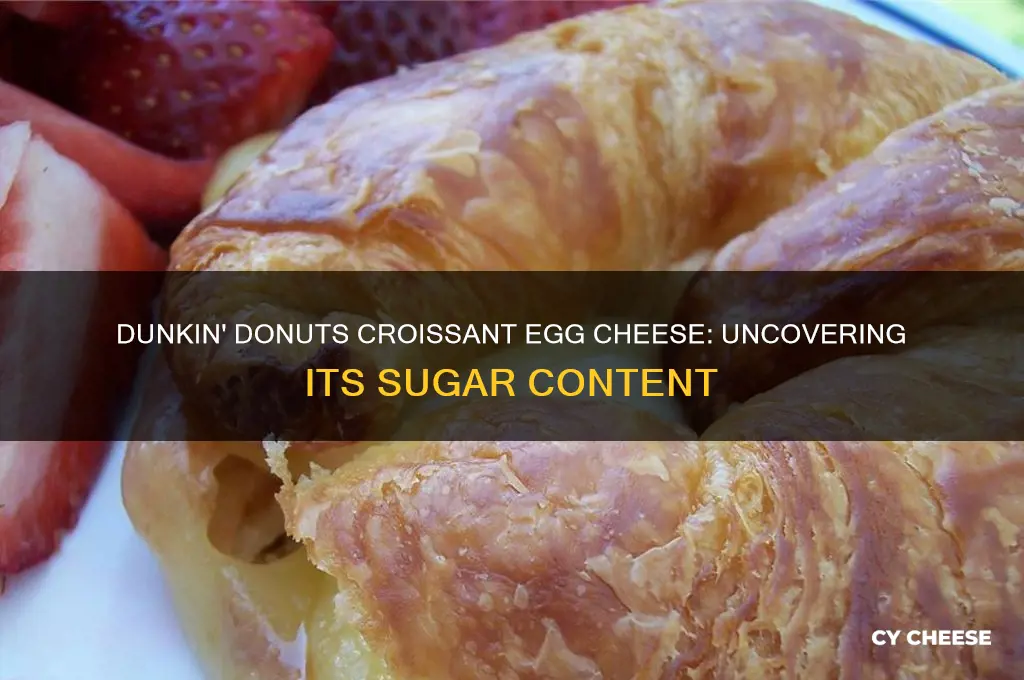 how much sugar in croissant egg cheese in dunkin donuts