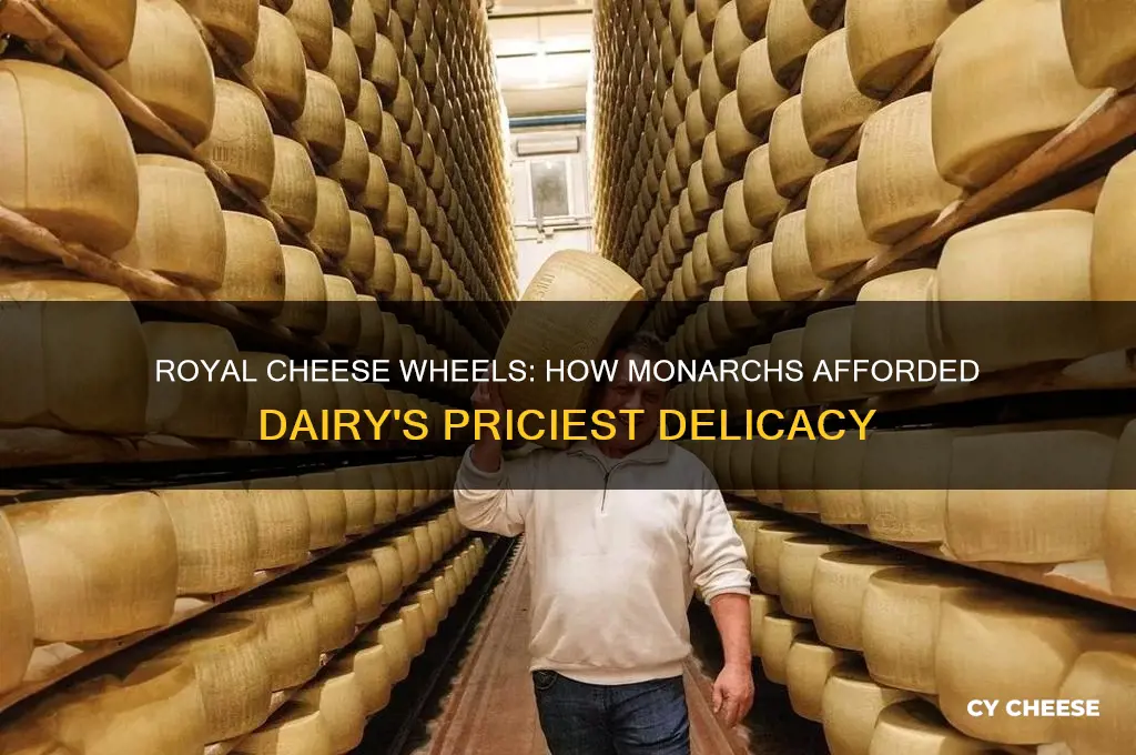 how royalty afforded cheese wheels
