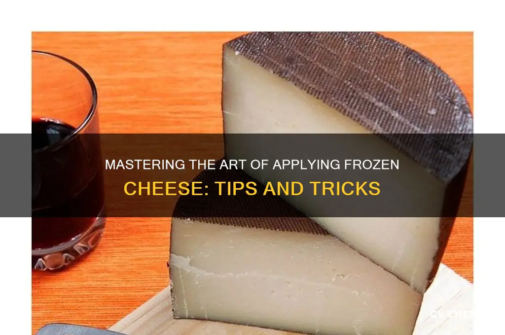how to apply frozen cheese