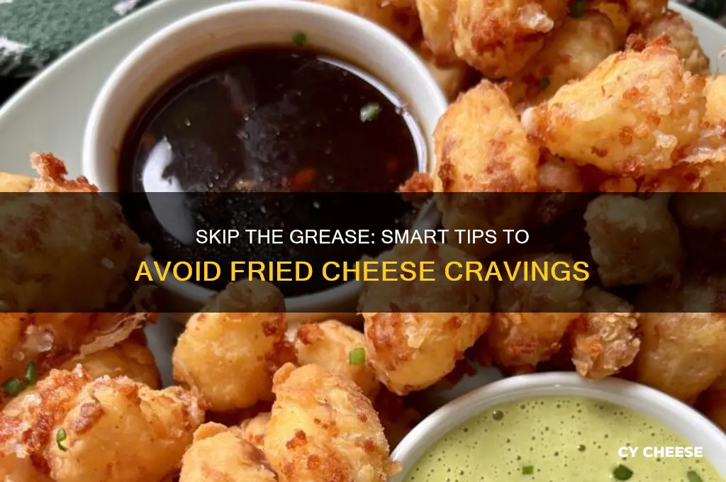 how to avoid fried cheese