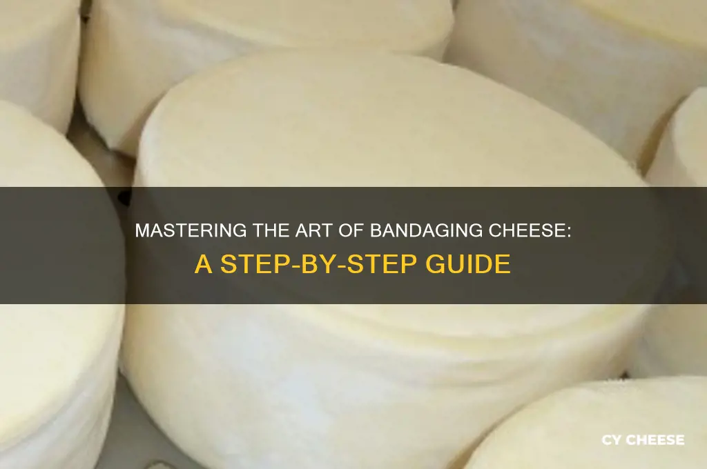 how to bandage cheese