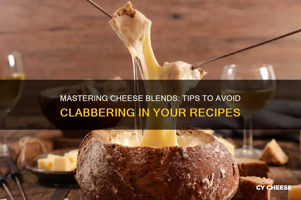how to blend different cheeses and not claber