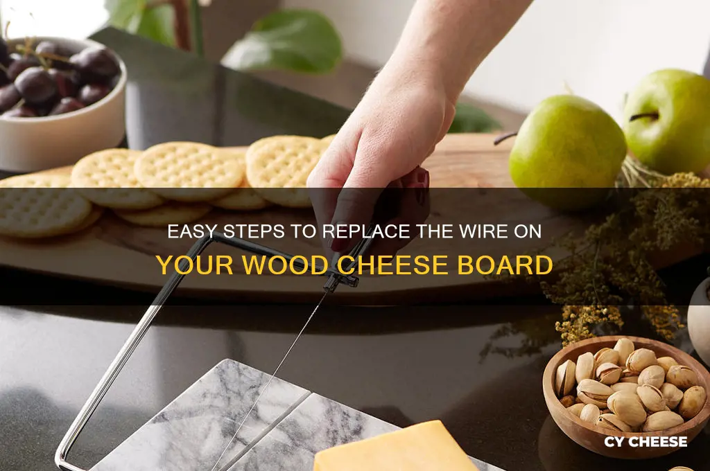 how to change a wood cheese board wire