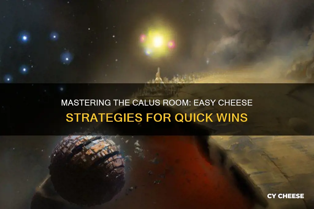how to cheese calus room