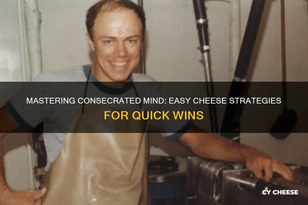 how to cheese consecrated mind