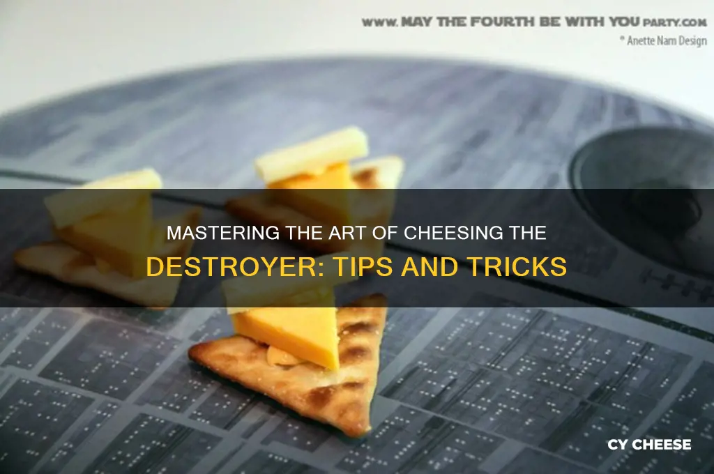 how to cheese destroyer