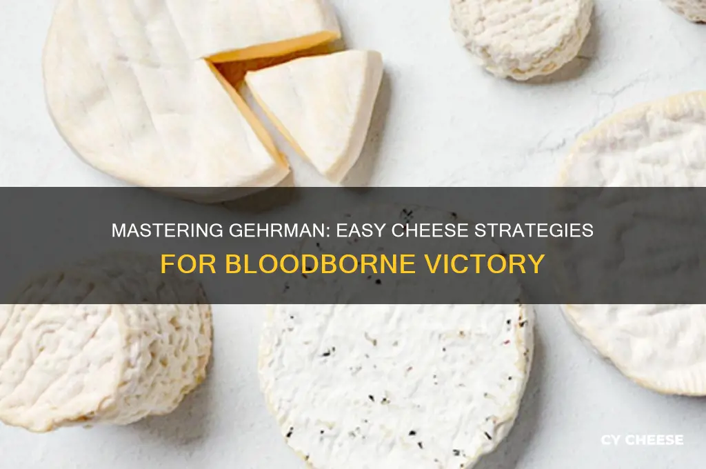 how to cheese gehrman