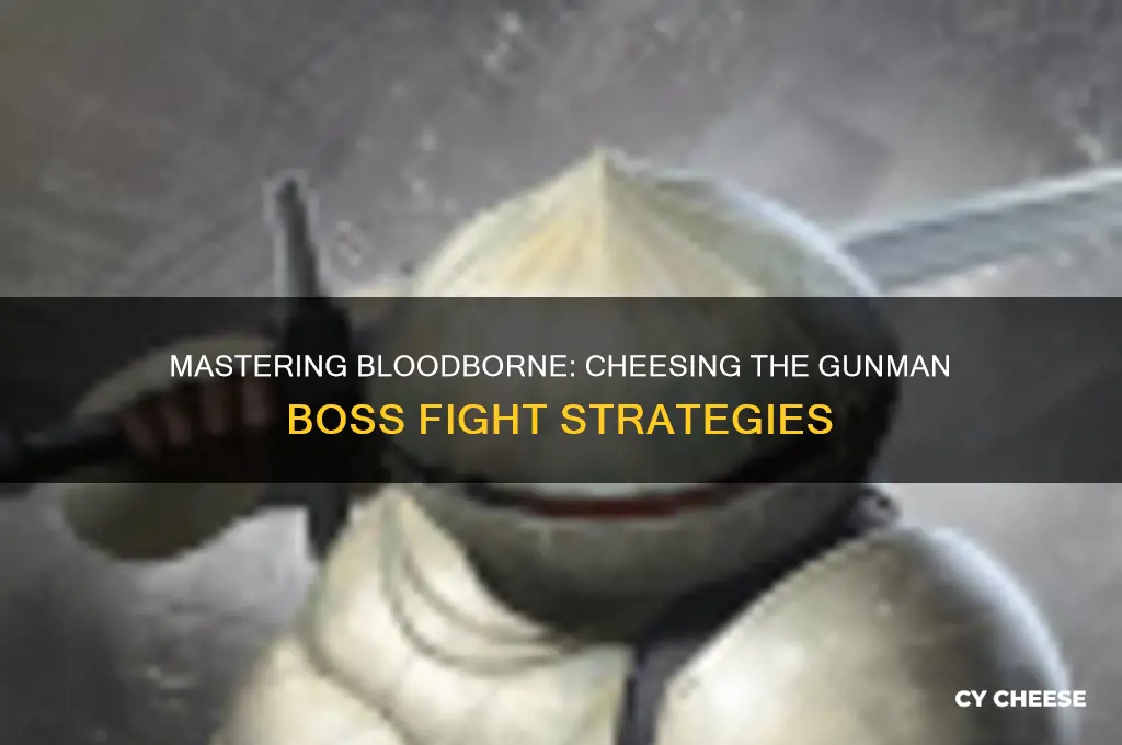 how to cheese gunman bloodborn