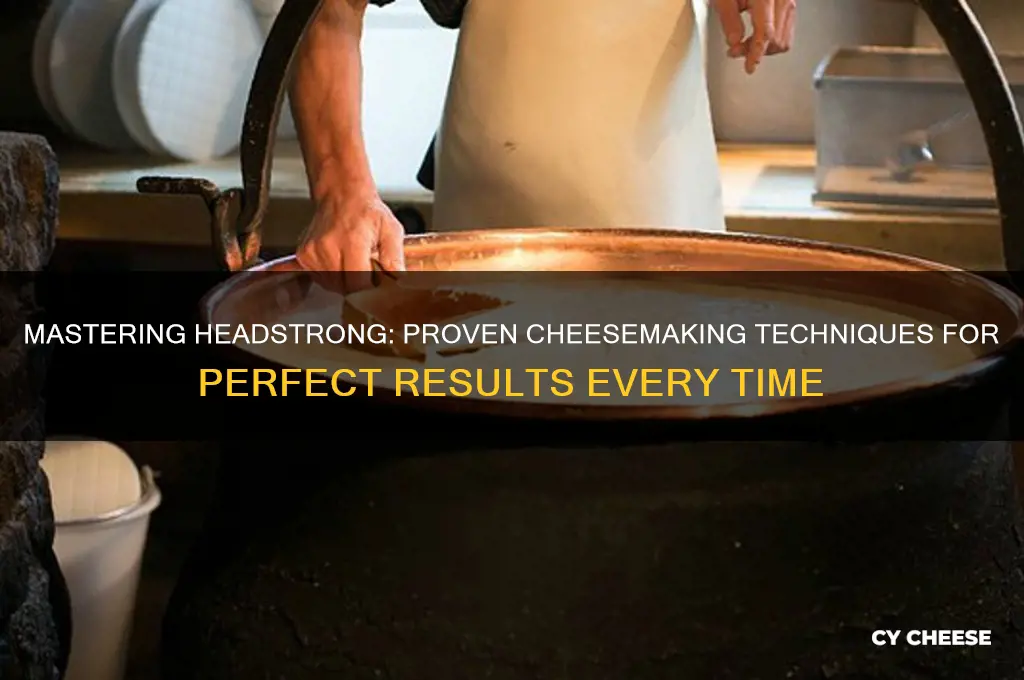 how to cheese headstrong