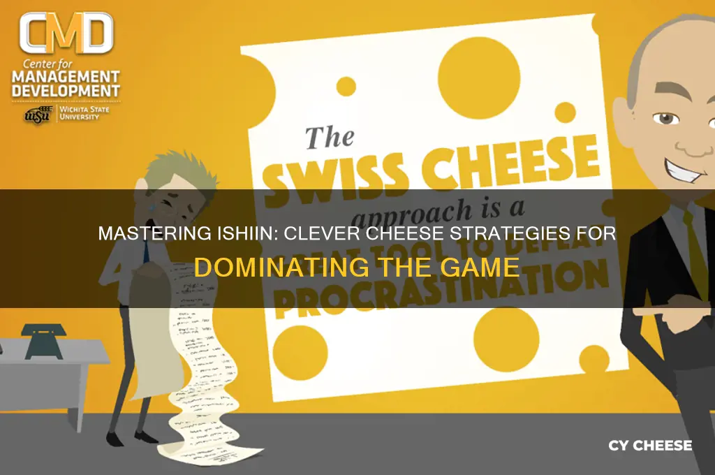 how to cheese ishiin