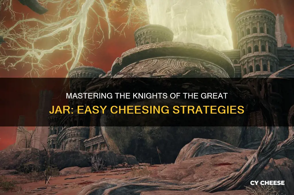 how to cheese knights of the great jar