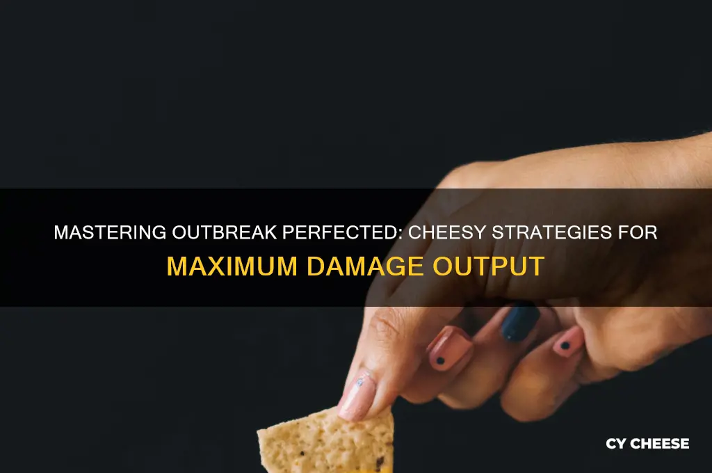 how to cheese outbreak perfected