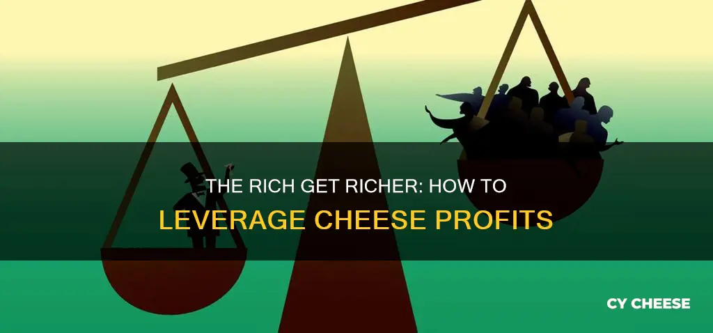 how to cheese rich get richer