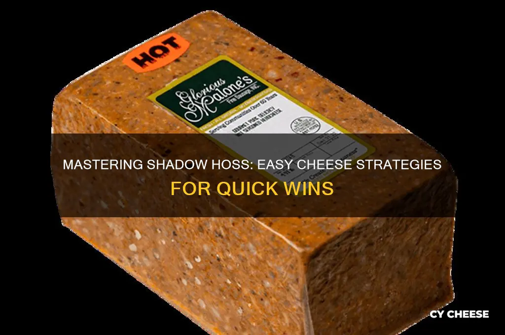 how to cheese shadow hoss