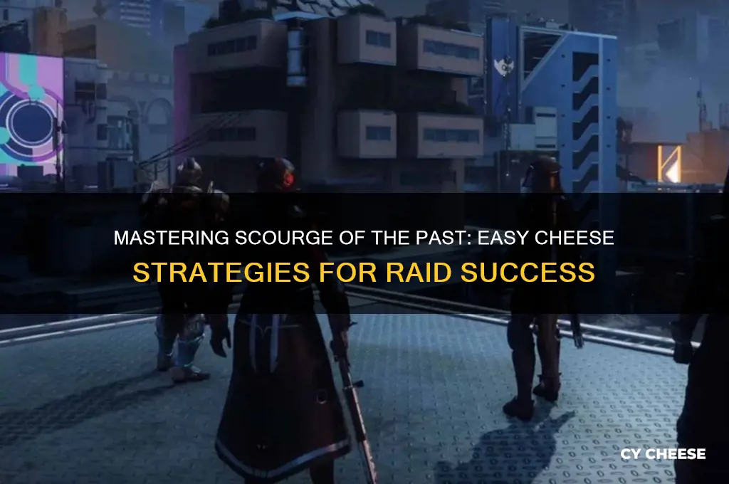 how to cheese the scourge of the past raid