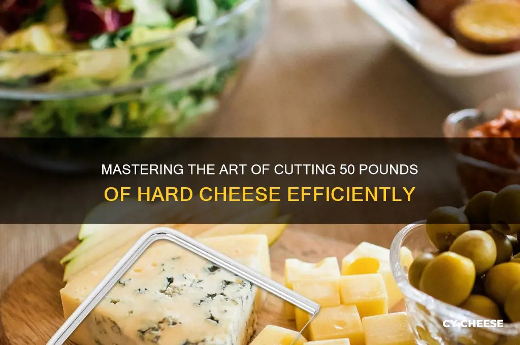 how to cut 50 lbs of hard cheese