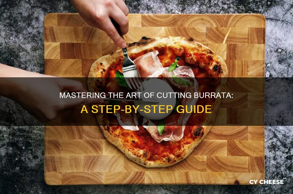how to cut burrata cheese
