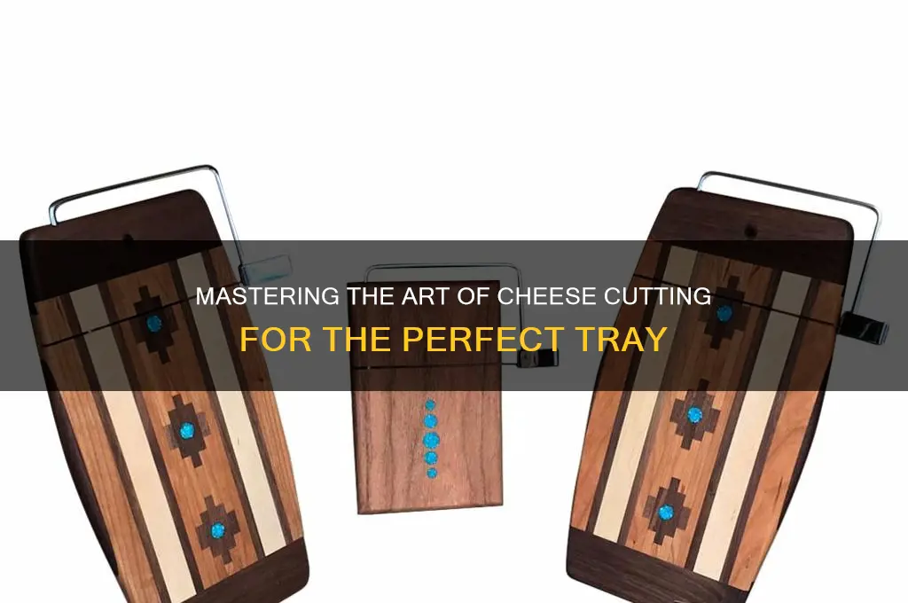 how to cut cheese for a cheese tray