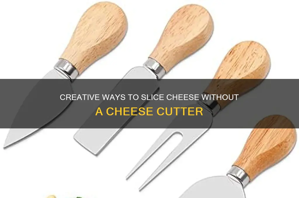 how to cut cheese without a cheese cutter
