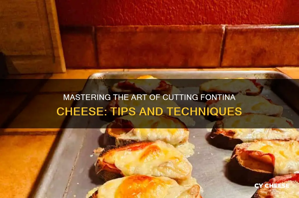 how to cut fontina cheese